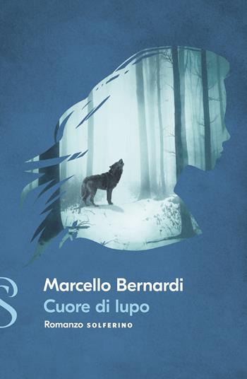 Cuore di lupo - Marcello Bernardi - Libro Solferino 2022 | Libraccio.it