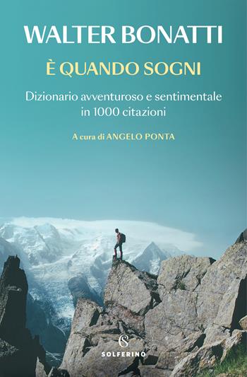 È quando sogni - Walter Bonatti - Libro Solferino 2022 | Libraccio.it