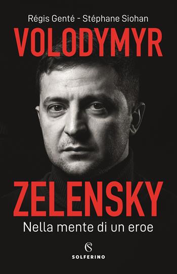 Volodymyr Zelensky. Nella mente di un eroe - Régis Genté, Stéphane Siohan - Libro Solferino 2022 | Libraccio.it