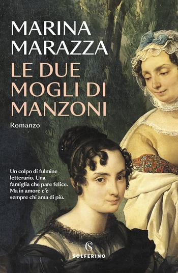 Le due mogli di Manzoni - Marina Marazza - Libro Solferino 2022 | Libraccio.it