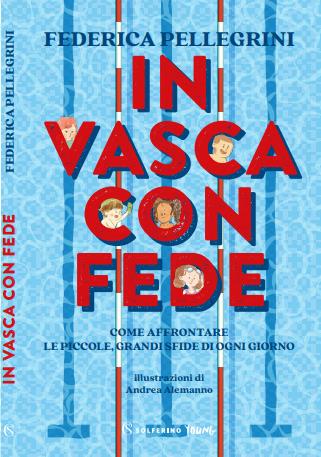 In vasca con Fede. Come affrontare le piccole grandi sfide di ogni giorno - Federica Pellegrini - Libro Solferino 2022, Solferino young | Libraccio.it