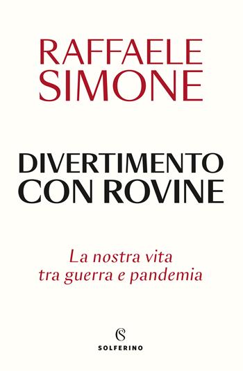 Divertimento con rovine. La nostra vita tra guerra e pandemia - Raffaele Simone - Libro Solferino 2022 | Libraccio.it