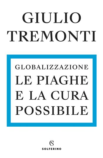 Globalizzazione. Le piaghe e la cura possibile - Giulio Tremonti - Libro Solferino 2022 | Libraccio.it