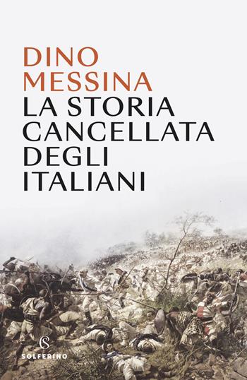 La storia cancellata degli italiani - Dino Messina - Libro Solferino 2022 | Libraccio.it
