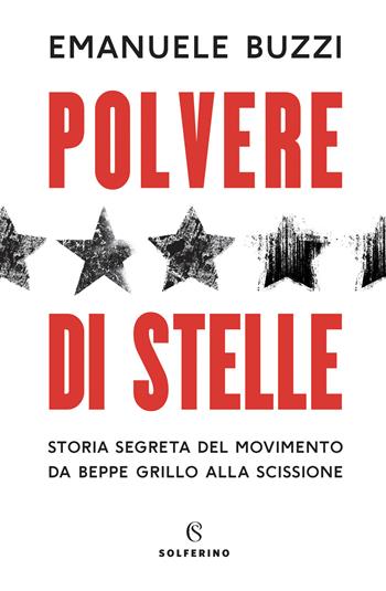 Polvere di stelle. Storia segreta del movimento da Beppe Grillo alla scissione - Emanuele Buzzi - Libro Solferino 2022 | Libraccio.it