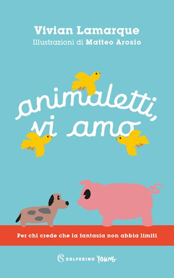 Animaletti, vi amo - Vivian Lamarque - Libro Solferino 2023, Solferino young | Libraccio.it