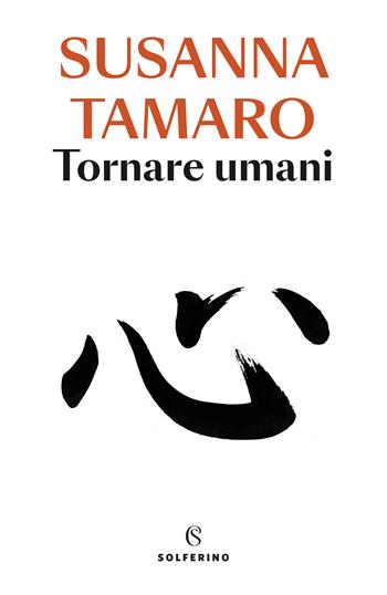 Tornare umani - Susanna Tamaro - Libro Solferino 2022 | Libraccio.it