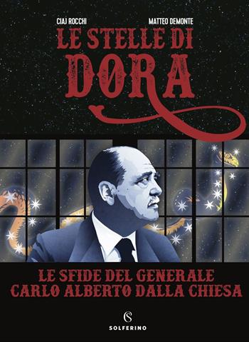 Le stelle di Dora. Le sfide del generale Carlo Alberto Dalla Chiesa - Ciaj Rocchi - Libro Solferino 2022, Connessioni | Libraccio.it