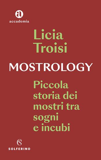 Mostrology. Piccola storia dei mostri tra sogni e incubi - Licia Troisi - Libro Solferino 2022, Accademia | Libraccio.it