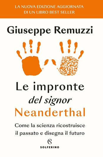Le impronte del signor Neanderthal. Come la scienza ricostruisce il passato e disegna il futuro - Giuseppe Remuzzi - Libro Solferino 2023 | Libraccio.it