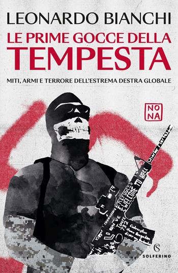 Le prime gocce della tempesta. Miti, armi e terrore dell'estrema destra globale - Leonardo Bianchi - Libro Solferino 2024 | Libraccio.it