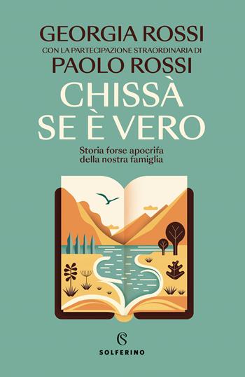 Chissà se è vero. Storia forse apocrifa della nostra famiglia - Georgia Rossi, Paolo Rossi - Libro Solferino 2023 | Libraccio.it