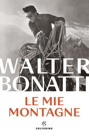 Le mie montagne - Walter Bonatti - Libro Solferino 2023 | Libraccio.it