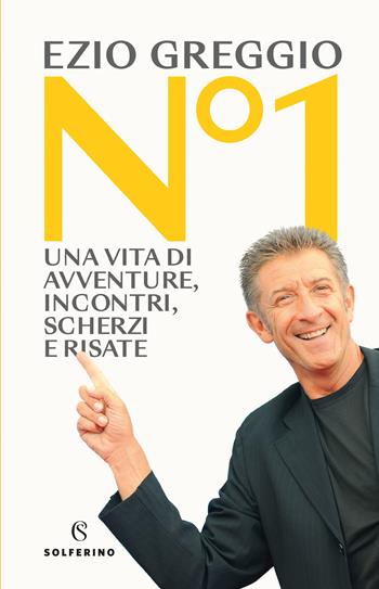 N°1. Una vita di avventure, incontri, scherzi e risate - Ezio Greggio - Libro Solferino 2023 | Libraccio.it