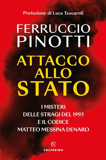 Attacco allo Stato. I misteri delle stragi del 1993 e il codice Matteo Messina Denaro - Ferruccio Pinotti - Libro Solferino 2023 | Libraccio.it