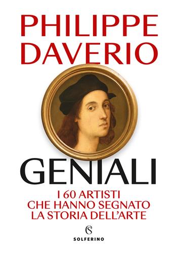 Geniali. I 60 artisti che hanno segnato la storia dell'arte - Philippe Daverio - Libro Solferino 2023 | Libraccio.it