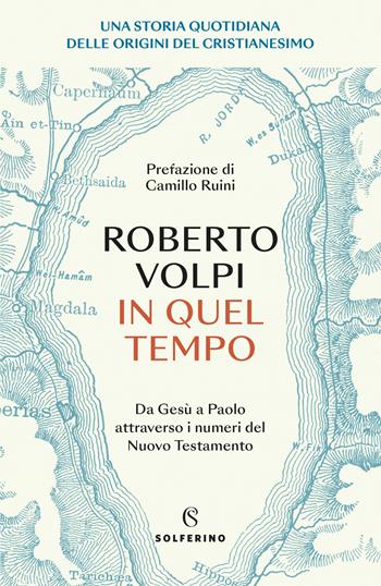 In quel tempo. Una storia quotidiana delle origini del cristianesimo. Da Gesù a Paolo attraverso i numeri del Nuovo testamento - Roberto Volpi - Libro Solferino 2023 | Libraccio.it