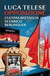 Opposizione. L'ultima battagli di Enrico Berlinguer