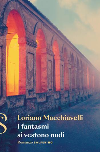 I fantasmi si vestono nudi - Loriano Macchiavelli - Libro Solferino 2023 | Libraccio.it
