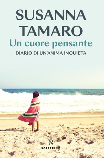 Un cuore pensante. Diario di un'anima inquieta - Susanna Tamaro - Libro Solferino 2023 | Libraccio.it