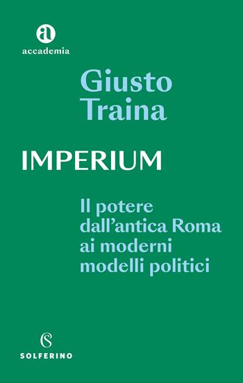 Imperium. Il potere dell'antica Roma ai moderni modelli politici - Giusto Traina - Libro Solferino 2023 | Libraccio.it