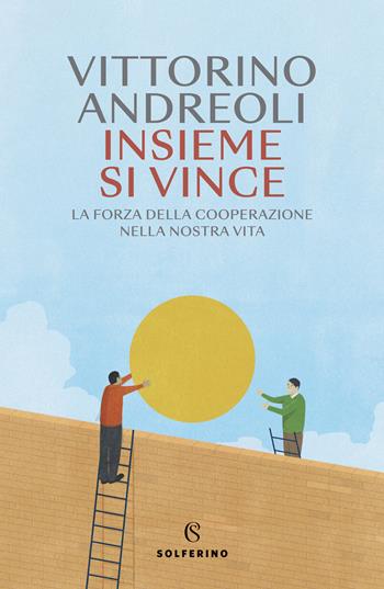 Insieme si vince. La forza della cooperazione nella nostra vita - Vittorino Andreoli - Libro Solferino 2023 | Libraccio.it