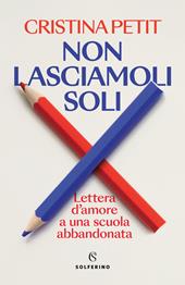 Non lasciamoli soli. Lettera d'amore a una scuola abbandonata