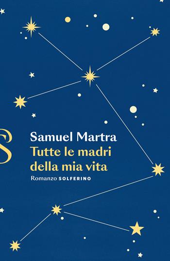 Tutte le madri della mia vita - Samuel Martra - Libro Solferino 2023 | Libraccio.it