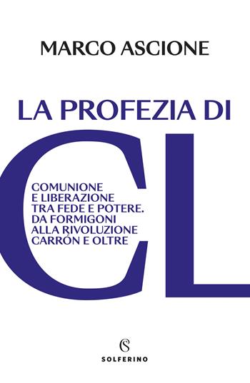La profezia di CL - Marco Ascione - Libro Solferino 2023 | Libraccio.it