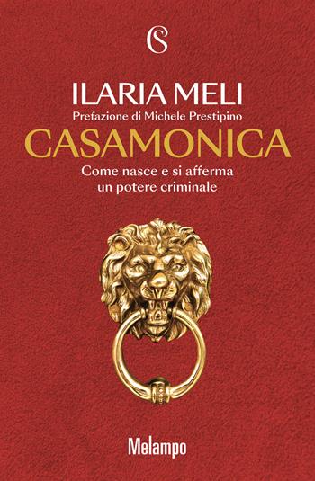 Casamonica. Come nasce e si afferma un potere criminale - Ilaria Meli - Libro Solferino 2023 | Libraccio.it