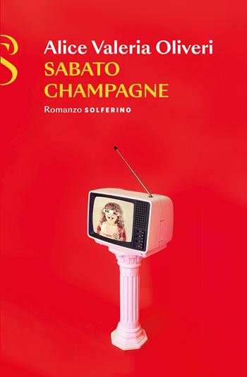Sabato champagne - Alice Valeria Oliveri - Libro Solferino 2023 | Libraccio.it