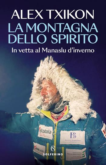 La montagna dello spirito. In vetta al Manaslu d'inverno - Alex Txikon - Libro Solferino 2023 | Libraccio.it