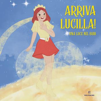 Arriva Lucilla! - Lucilla - Libro Solferino 2023 | Libraccio.it