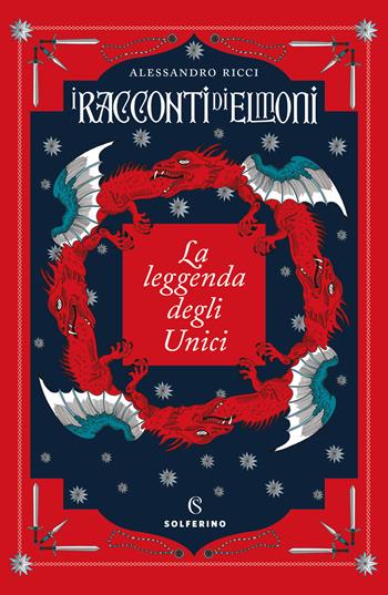 La leggenda degli Unici. I racconti di Elmoni - Alessandro Ricci - Libro Solferino 2023 | Libraccio.it