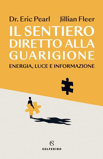 Il sentiero diretto alla guarigione. Energia, luce e informazione - Eric Pearl, Jillian Fleer - Libro Solferino 2023 | Libraccio.it