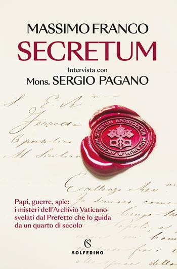 Secretum. Papi, guerre, spie: i misteri dell'Archivio Vaticano svelati dal prefetto che lo guida da un quarto di secolo - Massimo Franco, Sergio Pagano - Libro Solferino 2024 | Libraccio.it