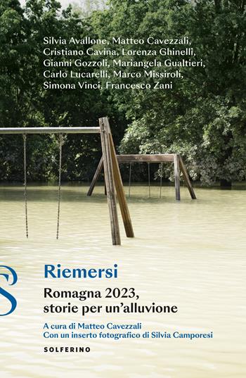 Riemersi. Romagna 2023, storie per un’alluvione  - Libro Solferino 2023 | Libraccio.it
