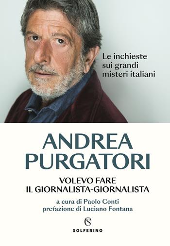 Volevo fare il giornalista-giornalista. Le inchieste sui grandi misteri italiani - Andrea Purgatori - Libro Solferino 2023 | Libraccio.it