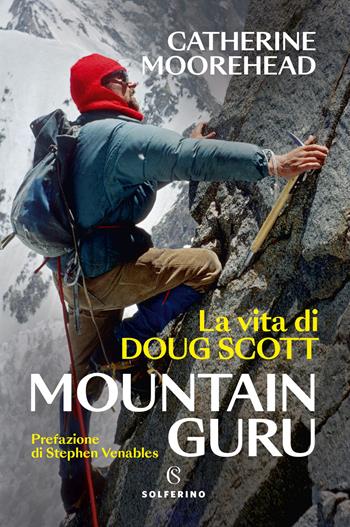 Mountain guru. La vita di Doug Scott - Catherine Moorehead - Libro Solferino 2024, Tracce | Libraccio.it