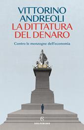 La dittatura del denaro. Contro le menzogne dell'economia