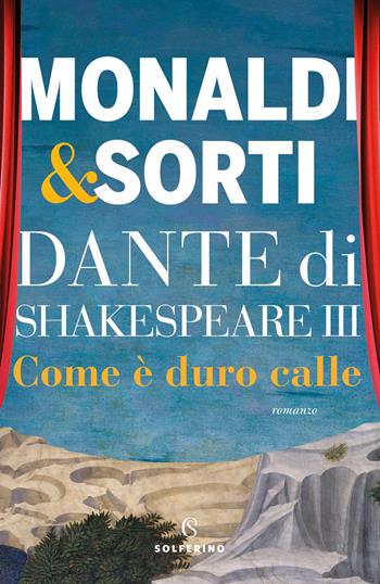 Dante di Shakespeare. Vol. 3: Come è duro calle - Rita Monaldi, Francesco Sorti - Libro Solferino 2024 | Libraccio.it