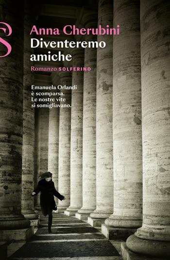 Diventeremo amiche - Anna Cherubini - Libro Solferino 2024 | Libraccio.it