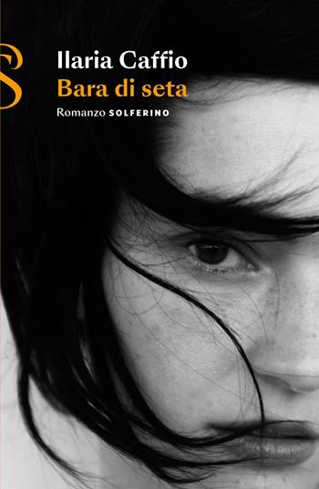 Bara di seta - Ilaria Caffio - Libro Solferino 2024 | Libraccio.it