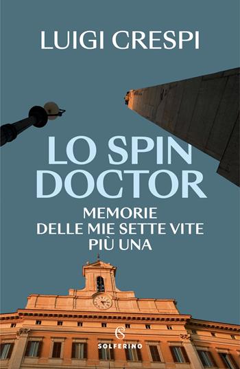 Lo spin doctor. Memorie delle mie sette vite più una - Luigi Crespi - Libro Solferino 2024 | Libraccio.it