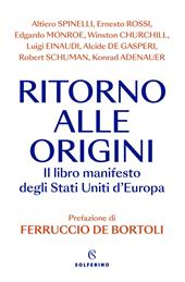 Ritorno alle origini. Il libro manifesto deli Stati Uniti d'Europa