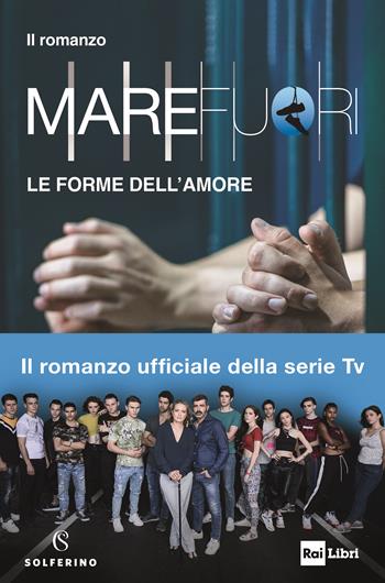 Mare Fuori. Il romanzo ufficiale della serie TV. Le forme dell'amore  - Libro Solferino 2024 | Libraccio.it