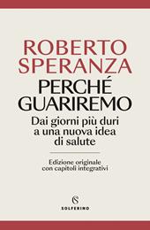 Perché guariremo. Dai giorni più duri a una nuova idea di salute. Ediz. ampliata