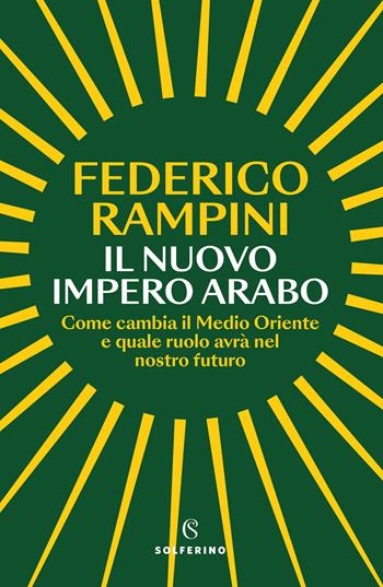 Il nuovo impero arabo. Come cambia il Medio Oriente e quale ruolo avrà nel nostro futuro - Federico Rampini - Libro Solferino 2024, Saggi | Libraccio.it