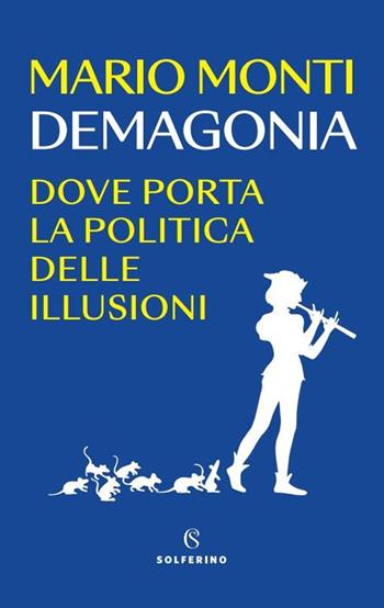 Demagonia. Dove porta la politica delle illusioni - Mario Monti - Libro Solferino 2024, Saggi | Libraccio.it