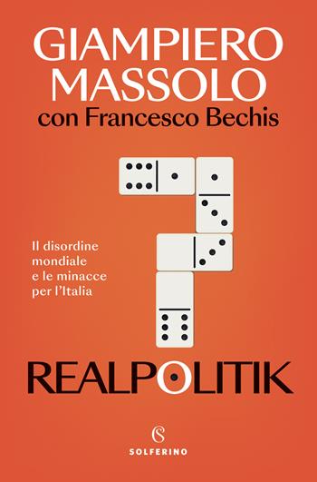 Realpolitik. Il disordine mondiale e le minacce per l'Italia - Giampiero Massolo, Francesco Bechis - Libro Solferino 2024, Ritagli | Libraccio.it